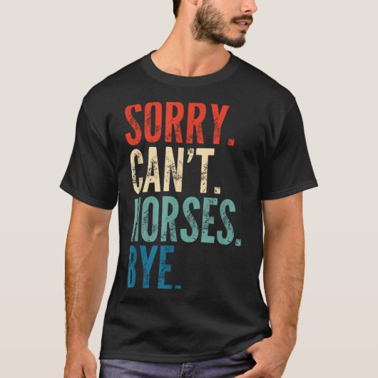 Sorry Can't Horses Bye Funny Riding Equestrian Vin Tシャツ (正面)