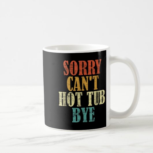 Sorry Can't Hot Tub Bye Funny Hot Tub Lovers Vinta コーヒーマグカップ (右)