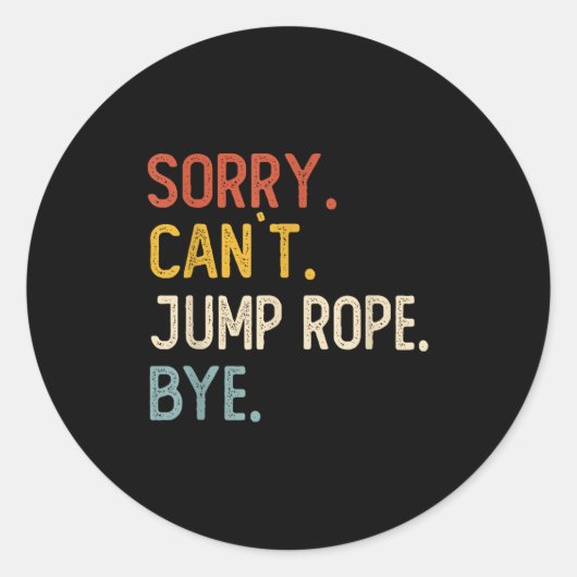 Sorry Can't Jump Rope Bye Shirts Funny Jump Rope L ラウンドシール (正面)