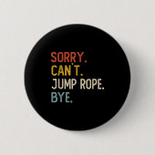Sorry Can't Jump Rope Bye Shirts Funny Jump Rope L 缶バッジ (正面)