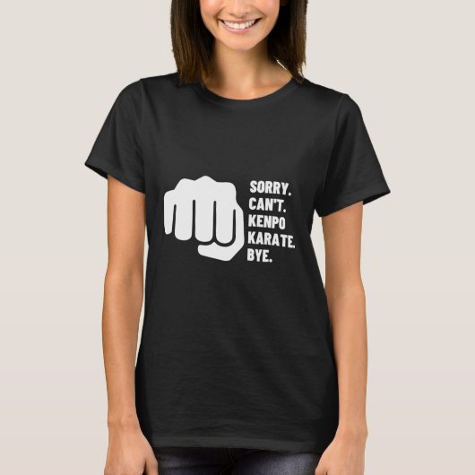 Sorry Can't Kenpo Karate Bye Funny American Kenpo  Tシャツ (正面)