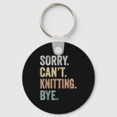 Sorry Can't Knitting Bye Funny Knitting Lovers キーホルダー (正面)