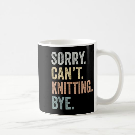 Sorry Can't Knitting Bye Funny Knitting Lovers コーヒーマグカップ (右)