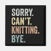 Sorry Can't Knitting Bye Funny Knitting Lovers  マグネット (正面)