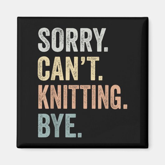 Sorry Can't Knitting Bye Funny Knitting Lovers マグネット (正面)