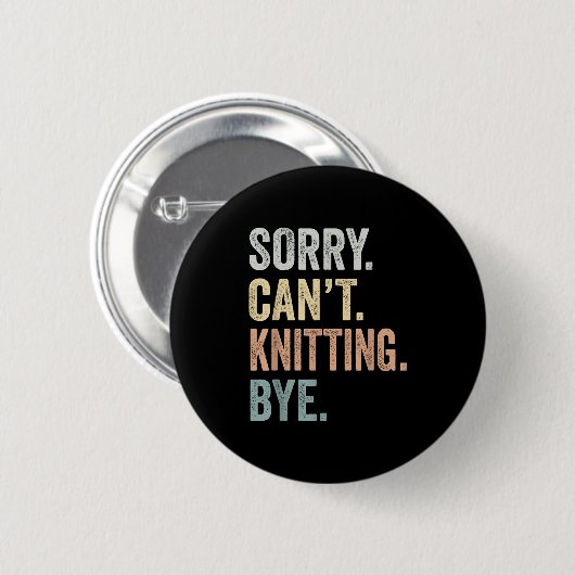 Sorry Can't Knitting Bye Funny Knitting Lovers  缶バッジ (正面&裏面)