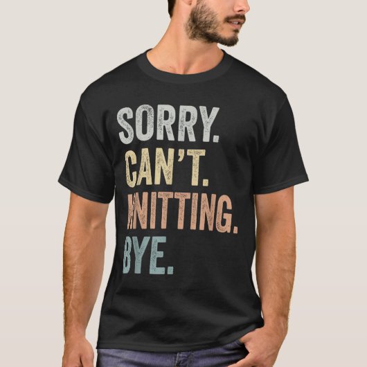 Sorry Can't Knitting Bye Funny Knitting Lovers  Tシャツ (正面)