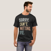 Sorry Can't Knitting Bye Funny Knitting Lovers  Tシャツ (正面フル)