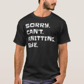 Sorry Can'T Knitting Bye - Retirement Funny Retire Tシャツ (正面)