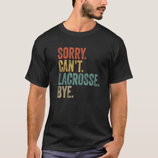 Sorry Can't Lacrosse Bye Mens Sarcastic Memes Lacr Tシャツ (正面)