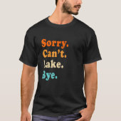 Sorry can't Lake Bye - Lake lover sarcastic men wo Tシャツ (正面)