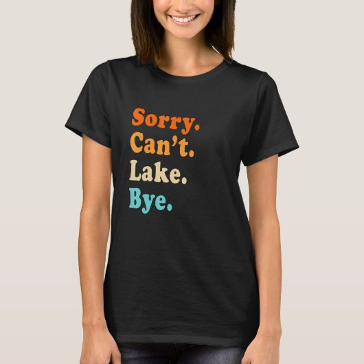 Sorry can't Lake Bye - Lake lover sarcastic men wo Tシャツ (正面)