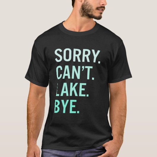 Sorry Can'T Lake Bye Lake Tシャツ (正面)