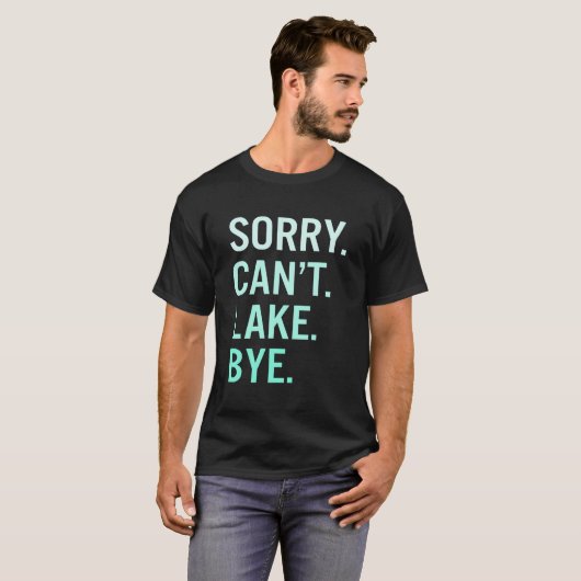 Sorry Can'T Lake Bye Lake Tシャツ (正面フル)
