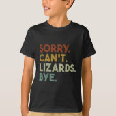 Sorry Can't Lizards Bye Funny Lizard  Tシャツ (正面)