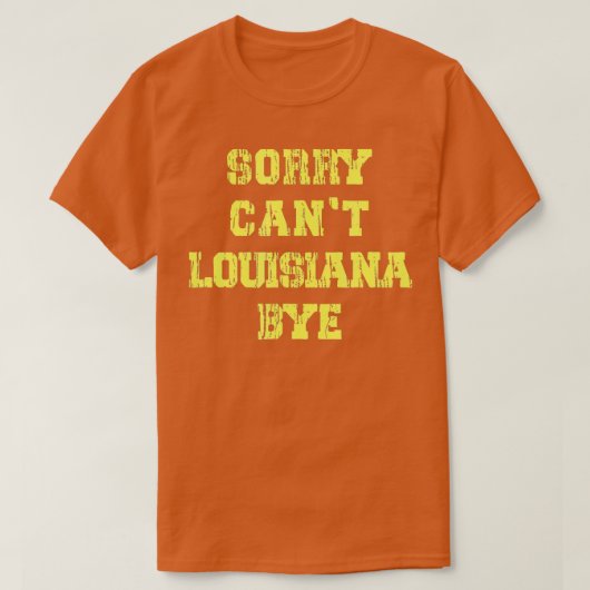 Sorry Cant Louisiana Bye Funny Louisiana Travel Tシャツ (デザイン正面)