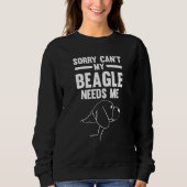 sorry can't my beagle needs me beagles スウェットシャツ (正面)
