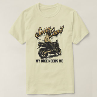 Sorry Can't My Bike Needs Me Funny Motorcycle Tシャツ