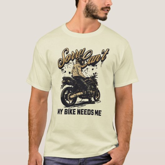 Sorry Can't My Bike Needs Me Funny Motorcycle Tシャツ (正面)