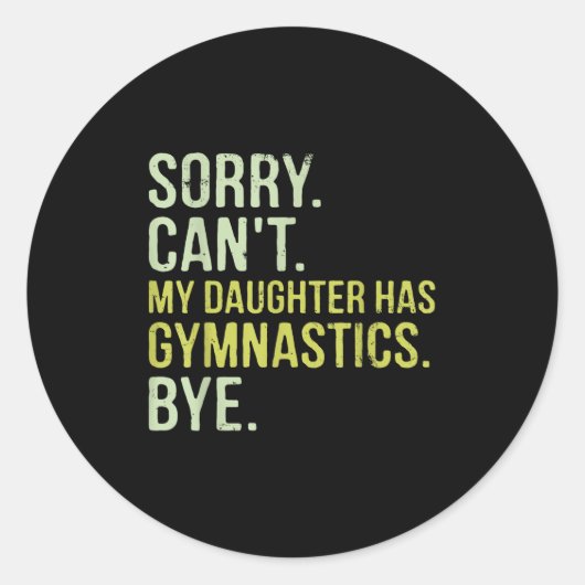 Sorry Can't My Daughter Has Gymnastics Bye Funny M ラウンドシール (正面)