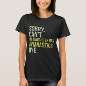 Sorry Can't My Daughter Has Gymnastics Bye Funny M Tシャツ (正面)