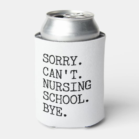 Sorry Can't Nursing School Bye Funny Student Nurse 缶クーラー (缶正面)