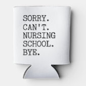 Sorry Can't Nursing School Bye Funny Student Nurse 缶クーラー (正面)