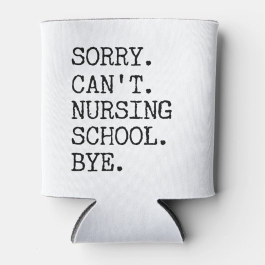 Sorry Can't Nursing School Bye Funny Student Nurse 缶クーラー (正面)