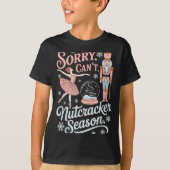 Sorry Can't Nutcracker Season Funny Christmas Quot Tシャツ (正面)