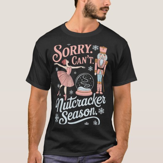 Sorry Can't Nutcracker Season Funny Christmas Quot Tシャツ (正面)