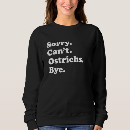 Sorry Can't Ostrichs Bye Ostrich スウェットシャツ (正面)