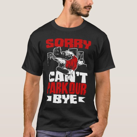 Sorry Can't Parkour Bye  Free Running Parkour Tシャツ (正面)