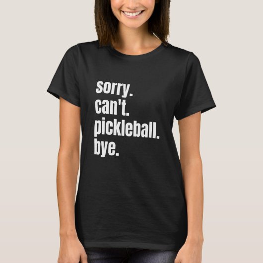 Sorry Can't Pickleball Bye Funny Pickleball Player Tシャツ (正面)