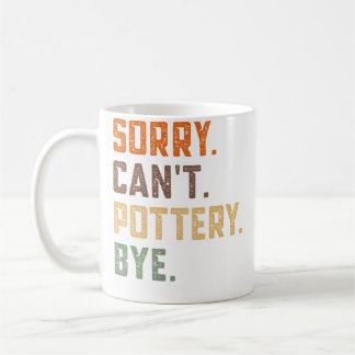 Sorry Can'T Pottery Bye - Ceramics Artist Clay Pot コーヒーマグカップ