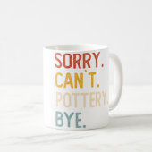 Sorry Can'T Pottery Bye Shirts Funny Pottery Lover コーヒーマグカップ (正面右)