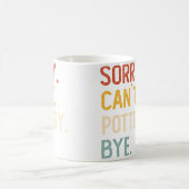 Sorry Can'T Pottery Bye Shirts Funny Pottery Lover コーヒーマグカップ (中央)