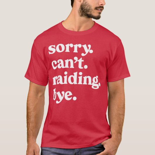 Sorry Cant Raiding Bye Funny Gaming For Gamer Wow  Tシャツ (正面)