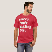 Sorry Cant Raiding Bye Funny Gaming For Gamer Wow  Tシャツ (正面フル)