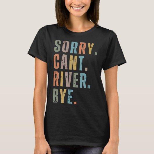 Sorry Can't River Bye, River Vibes, River Boating  Tシャツ (正面)