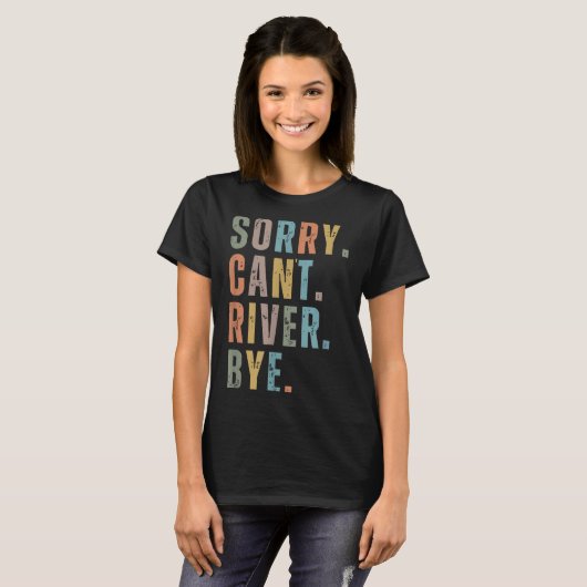 Sorry Can't River Bye, River Vibes, River Boating  Tシャツ (正面フル)