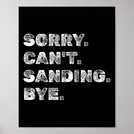 Sorry Can't Sanding Bye - Funny Woodworking Carpen ポスター (正面)