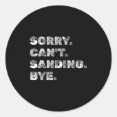 Sorry Can't Sanding Bye - Funny Woodworking Carpen ラウンドシール (正面)