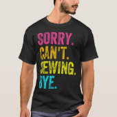 Sorry Can't Sewing Bye Teacher Student Funny Sewin Tシャツ (正面)
