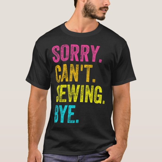 Sorry Can't Sewing Bye Teacher Student Funny Sewin Tシャツ (正面)