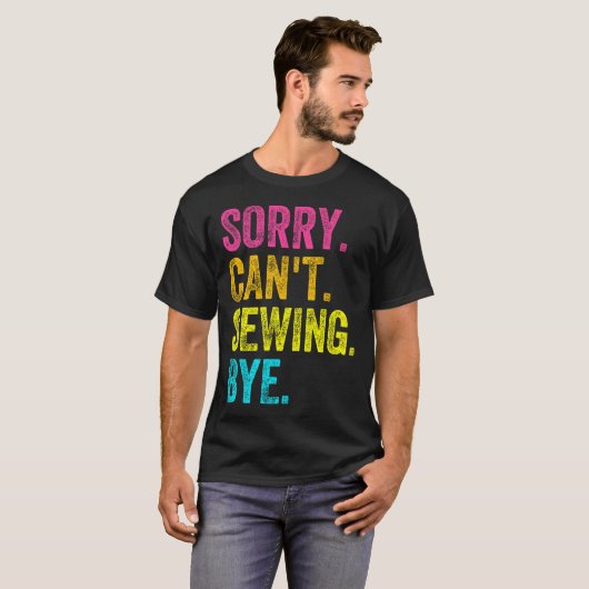Sorry Can't Sewing Bye Teacher Student Funny Sewin Tシャツ (正面フル)