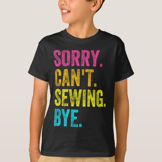 Sorry Can't Sewing Bye Teacher Student Funny Sewin Tシャツ (正面)