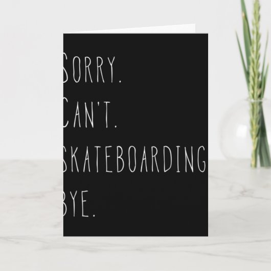 Sorry. Can't. Skateboarding. Bye. Funny Skateboard カード (正面)
