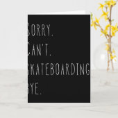 Sorry. Can't. Skateboarding. Bye. Funny Skateboard カード (黄色い花)