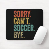 Sorry. Can't. Soccer. Bye. Funny Sarcastic Memes S マウスパッド (マウス)