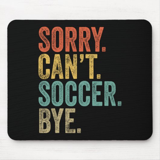 Sorry. Can't. Soccer. Bye. Funny Sarcastic Memes S マウスパッド (正面)